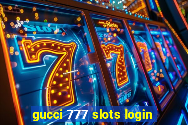 gucci 777 slots login